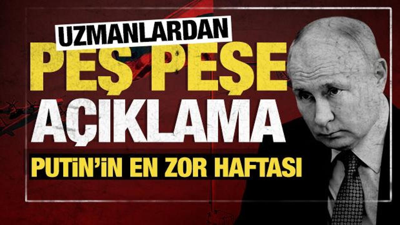 Uzmanlardan peş peşe a&ccedil;ıklamalar: Putin'in en zor haftası!