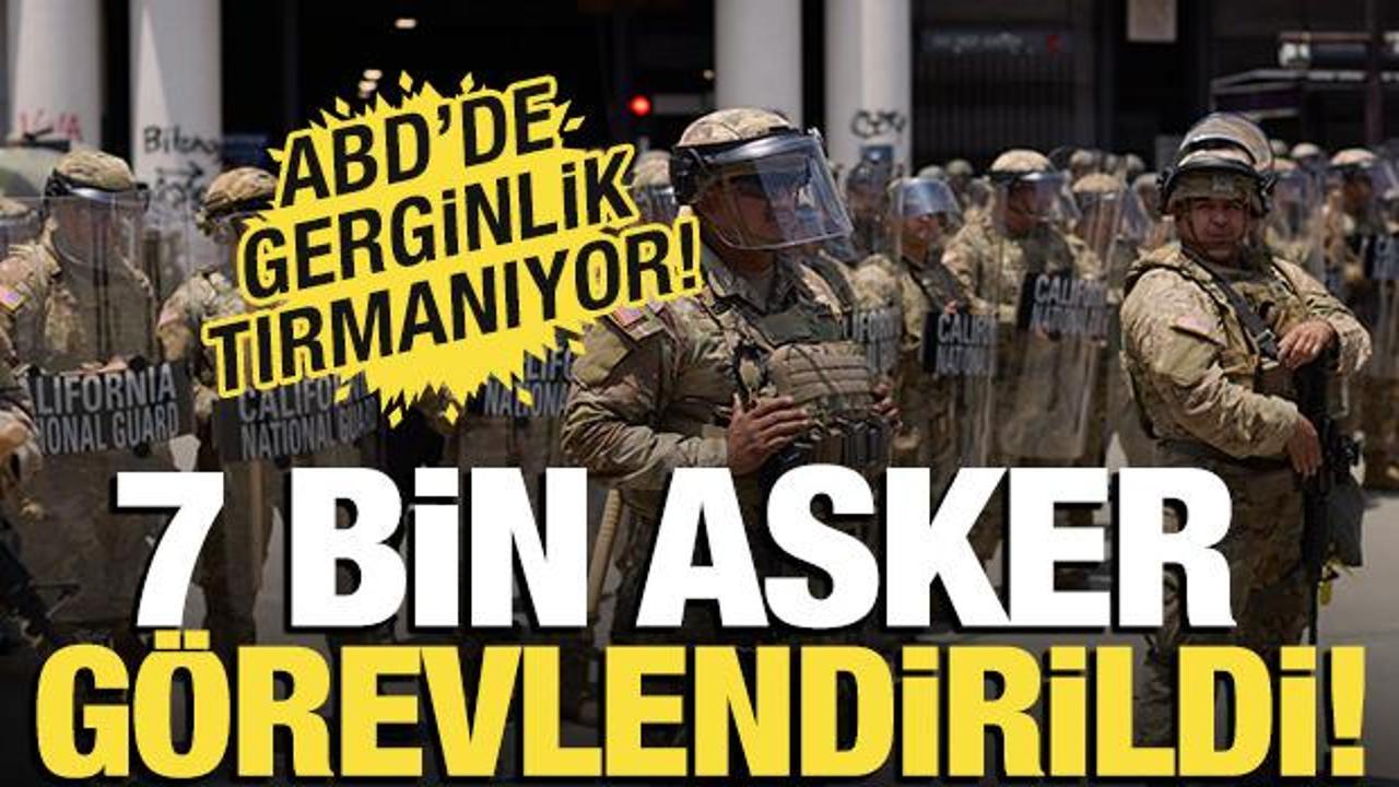 ABD'de gerginlik tırmanıyor! 7 bin asker g&ouml;revlendirildi