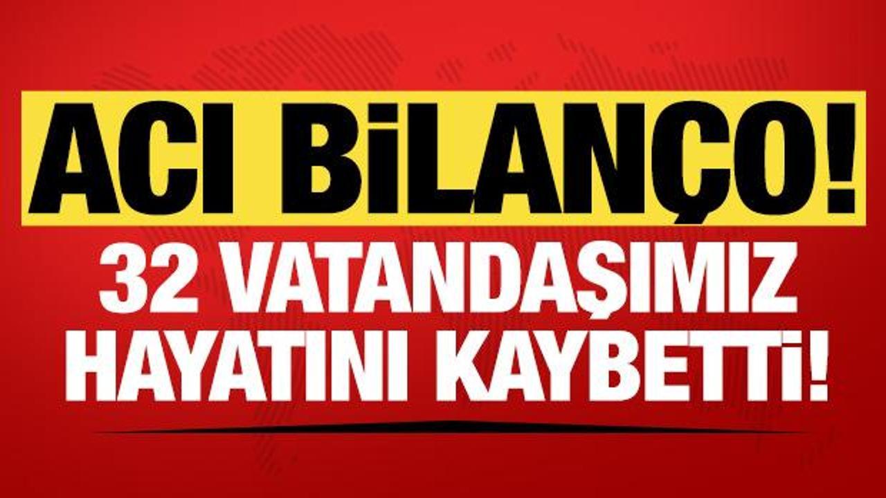 Bakan Yerlikaya acı bilançoyu açıkladı: 32 vatandaşımız öldü!