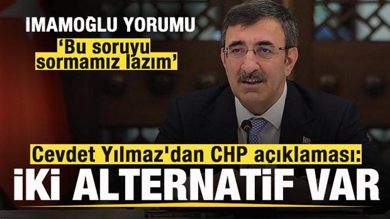 Cevdet Yılmaz'dan CHP açıklaması: İki alternatif var! Dikkat çeken İmamoğlu yorumu
