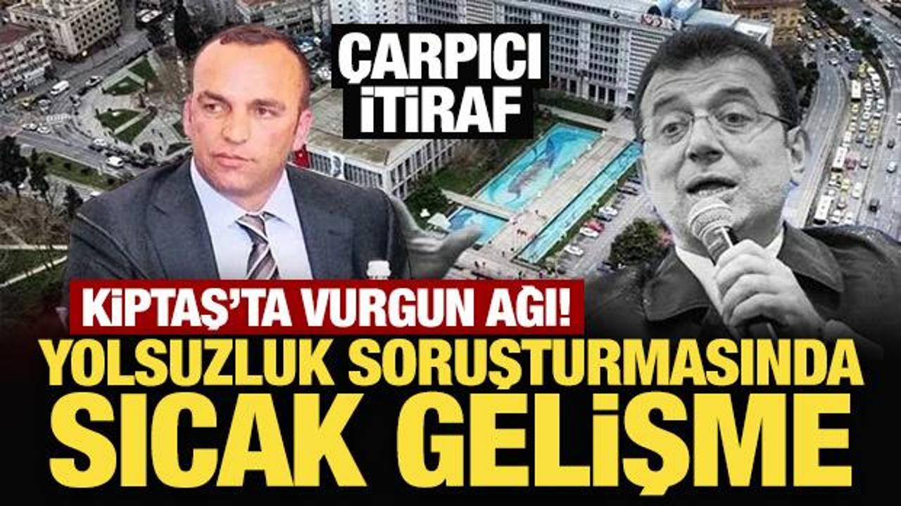 İBB soruşturmasında &ccedil;arpıcı itiraf! KİPTAŞ'ta vurgun ağı!
