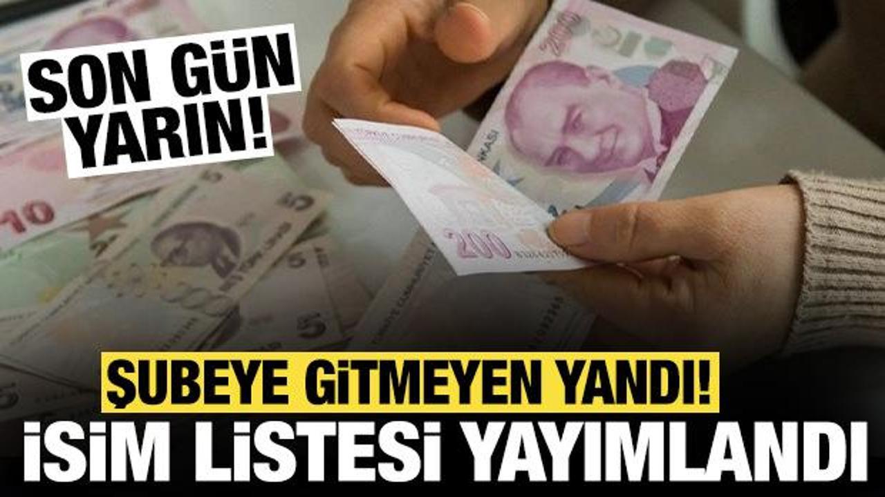 İsim listesi yayımlandı: Şubeye gitmeyenin parası devredilecek! Son gün yarın