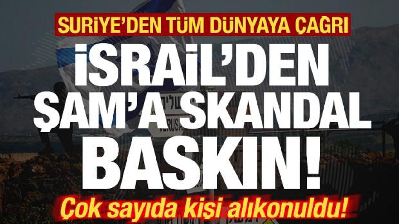 İsrail'den, Şam'a skandal baskın! &Ccedil;ok sayıda kişi alıkonuldu! Suriye'den t&uuml;m d&uuml;nyaya &ccedil;ağrı