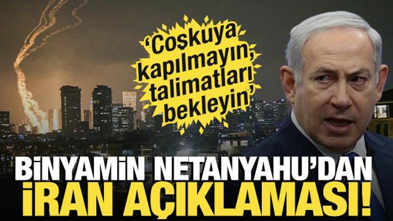 Netanyahu'dan İran a&ccedil;ıklaması! 'Coşkuya kapılmayın, talimatları bekleyin'