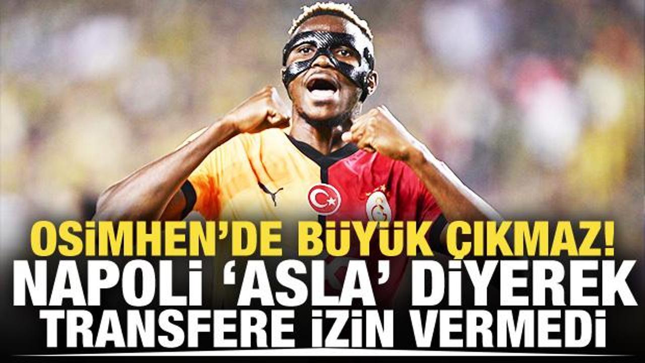 Osimhen'de b&uuml;y&uuml;k &ccedil;ıkmaz! Napoli transfere izin vermedi