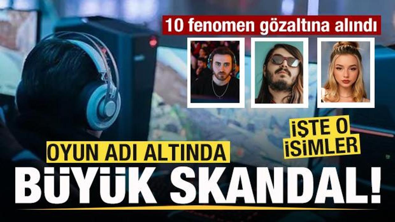 Oyun adı altında b&uuml;y&uuml;k skandal! 10 fenomen g&ouml;zaltına alındı! İşte o isimler