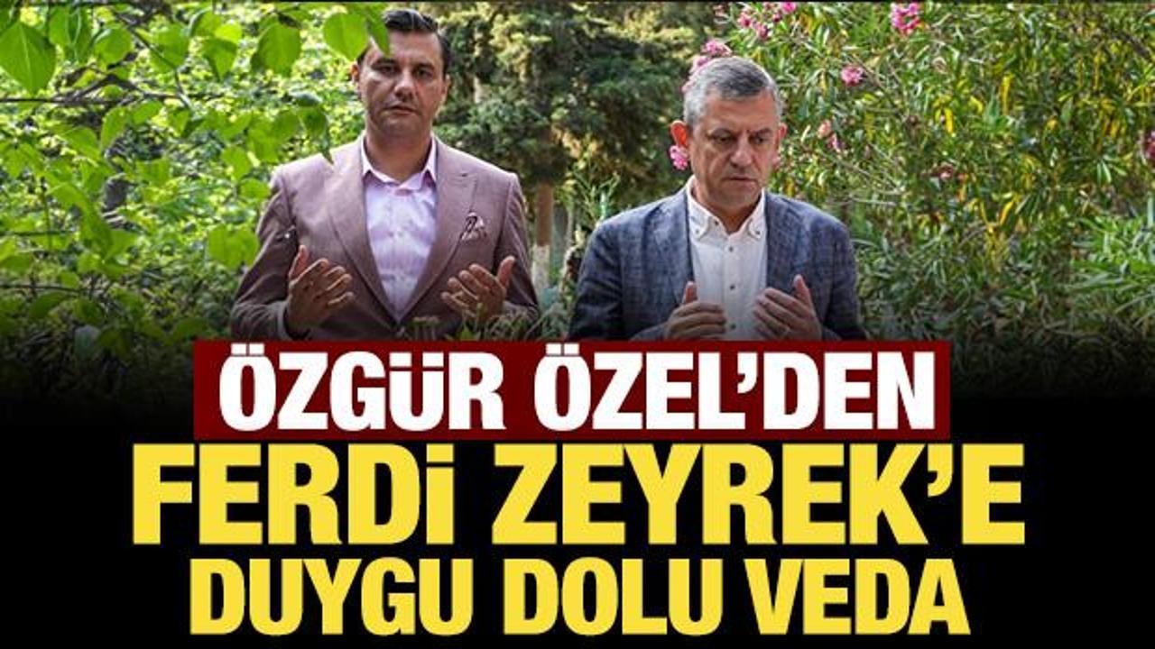 Özgür Özel'den Ferdi Zeyrek'e duygu dolu veda