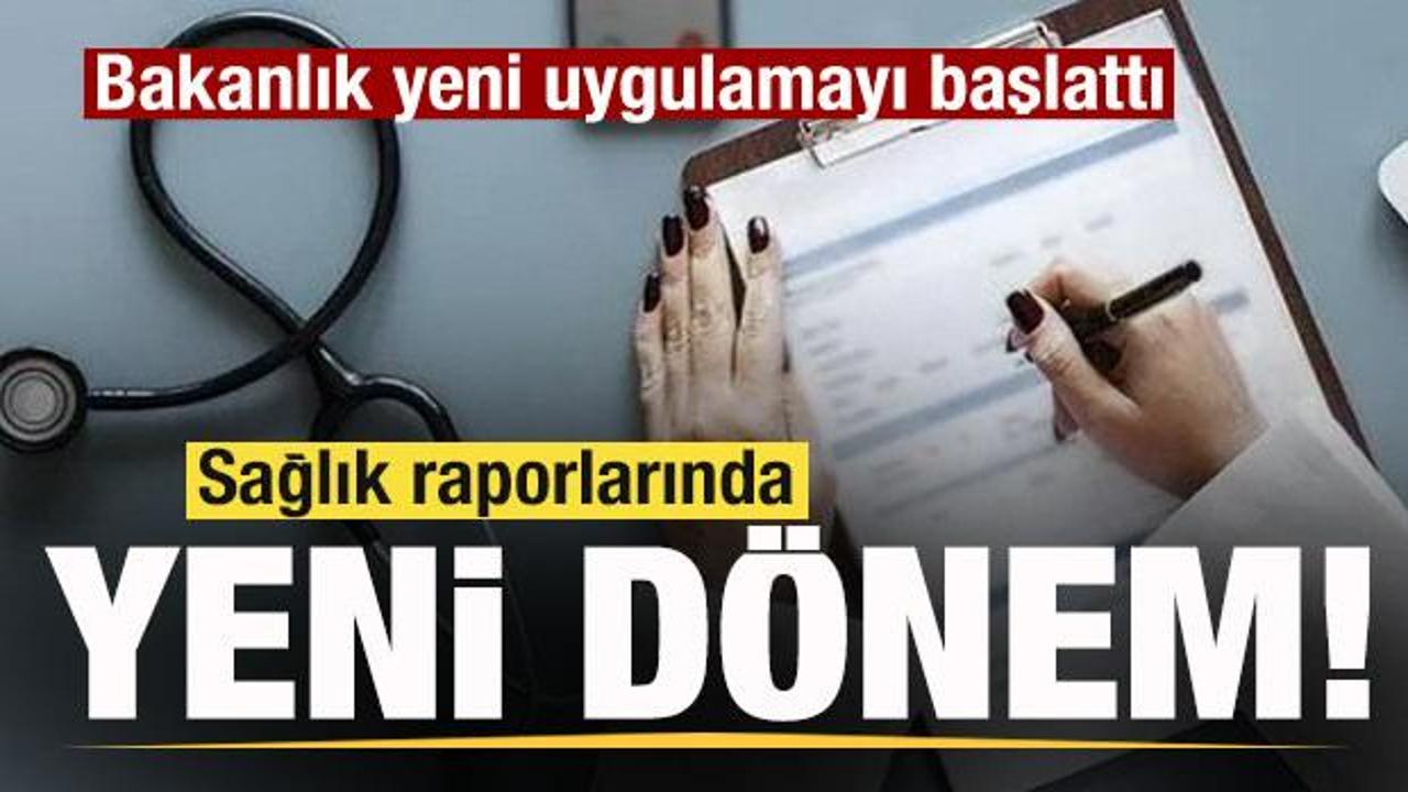 Sağlık raporlarında yeni dönem! Bakanlık yeni uygulamayı başlattı