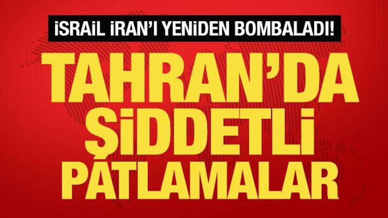 Son dakika: İsrail İran'ı yeniden bombalıyor: Tahran'da şiddetli patlamalar