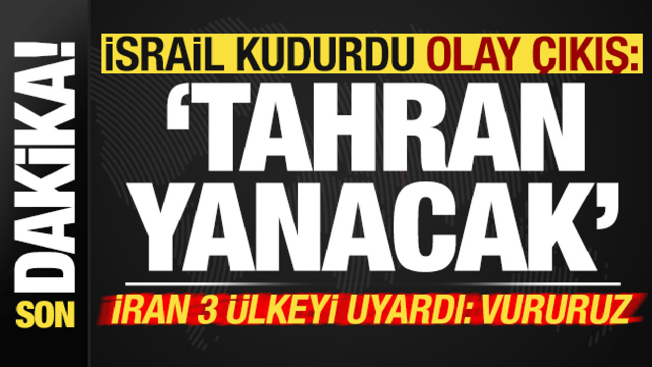 Son dakika: İsrail kudurdu, olay açıklama: Tahran yanacak! İran 3 ülkeyi uyardı: Vururuz..