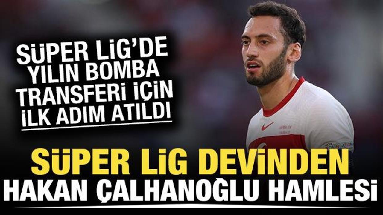 Süper Lig devinden Hakan Çalhanoğlu hamlesi