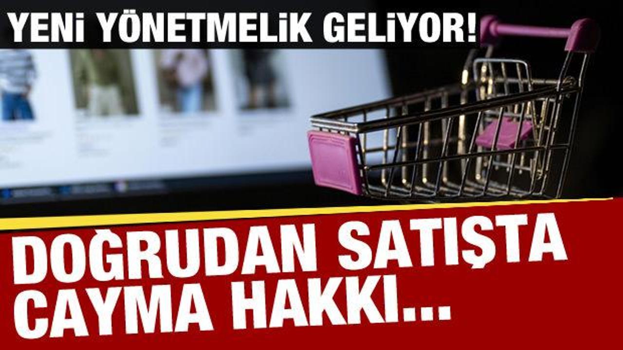 Yeni yönetmelik geliyor! Doğrudan satışlarda 30 gün içinde cayma hakkı...