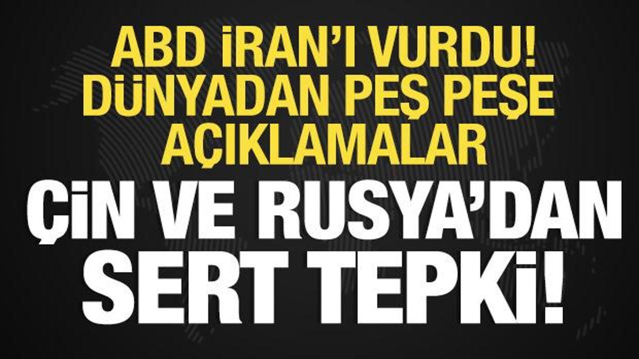 ABD İran'ı vurdu! D&uuml;nyadan peş peşe tepkiler! &Ccedil;in ve Rusya'dan sert mesajlar!