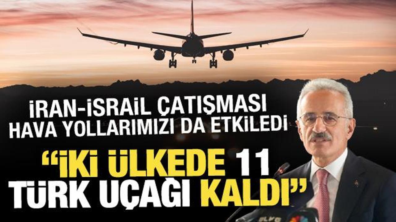 Bakan Uraloğlu: İran ve Irak'ta 11 Türk uçağı kaldı, uygun fırsatta geri alınacak