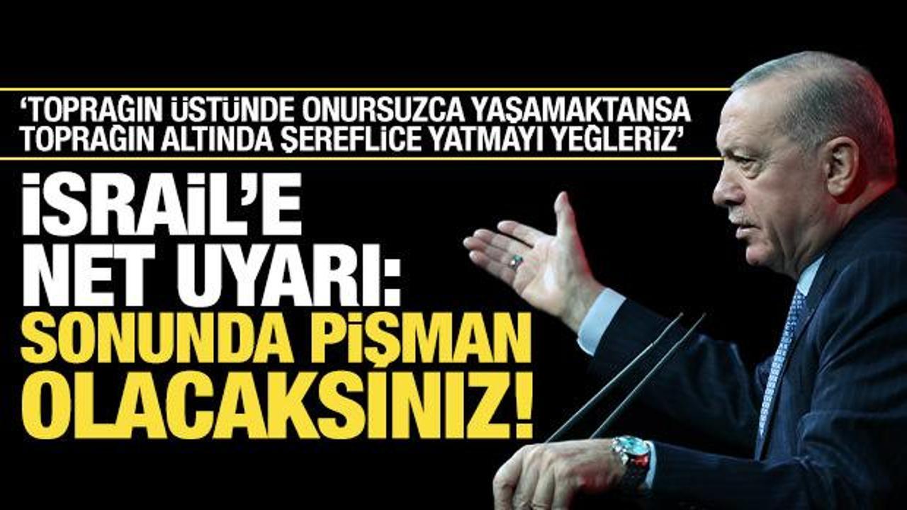 Erdoğan'dan son dakika açıklamalar! İsrail'e uyarı: Sonu derin pişmanlık...