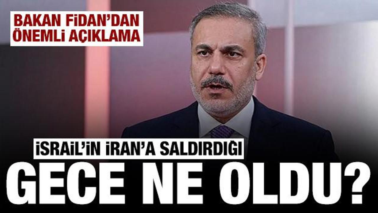 Bakan Fidan'dan &ouml;nemli a&ccedil;ıklamalar: İsrail'in İran'a saldırdığı gece ne oldu?