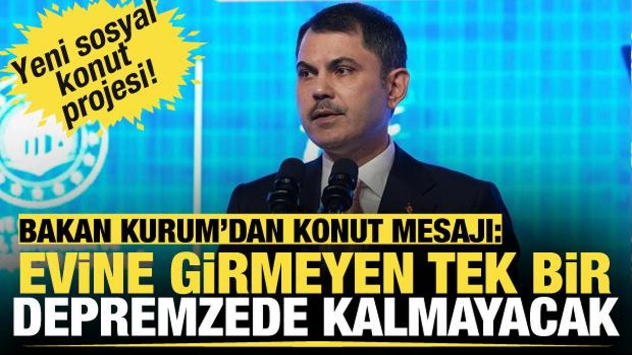 Bakan Kurum'dan deprem konutları açıklaması! 'Evine girmeyen depremzede kalmayacak'