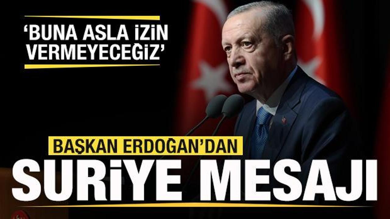 Başkan Erdoğan'dan son dakika Suriye a&ccedil;ıklaması: Buna izin vermeyeceğiz
