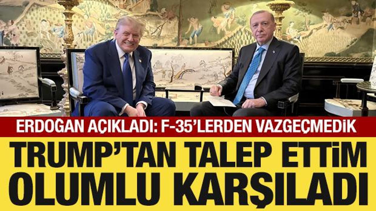 Cumhurbaşkanı Erdoğan'dan F-35 talebi: Trump'a ilettim, görüşmeler başladı