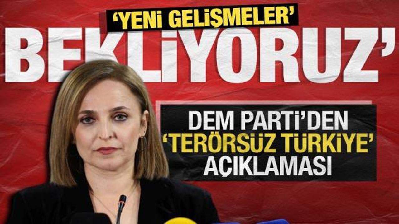 DEM Parti&rsquo;den &lsquo;Ter&ouml;rs&uuml;z T&uuml;rkiye&rsquo; a&ccedil;ıklaması: &lsquo;Yeni gelişmeler bekliyoruz&rsquo;
