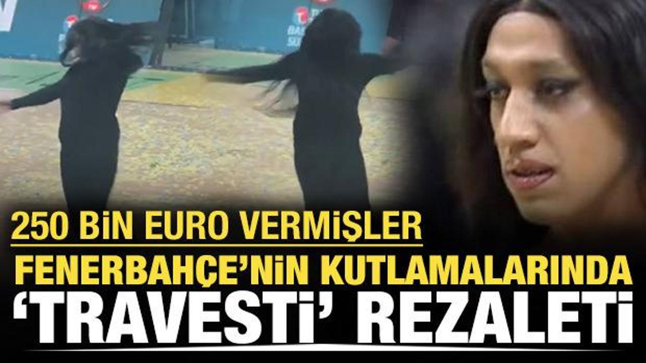 Fenerbah&ccedil;e'nin şampiyonluk kutlamalarında 'travesti' rezaleti: 250 bin Euro vermişler