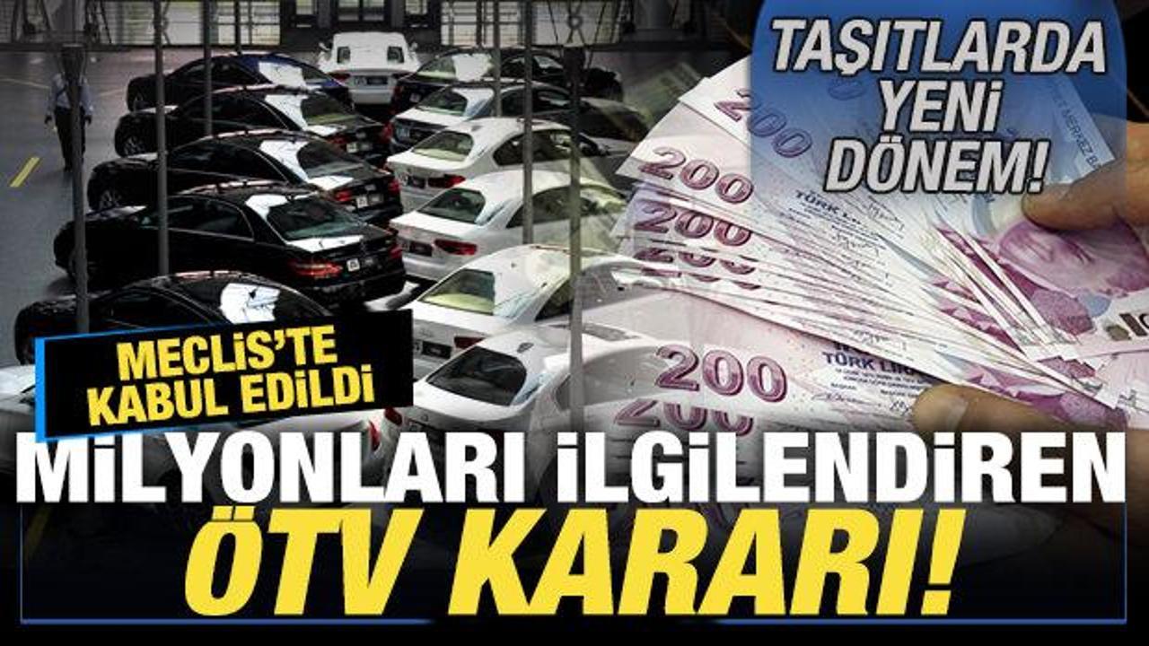 Milyonları ilgilendiren ÖTV kararı! Meclis'te kabul edildi! Taşıtlarda yeni dönem
