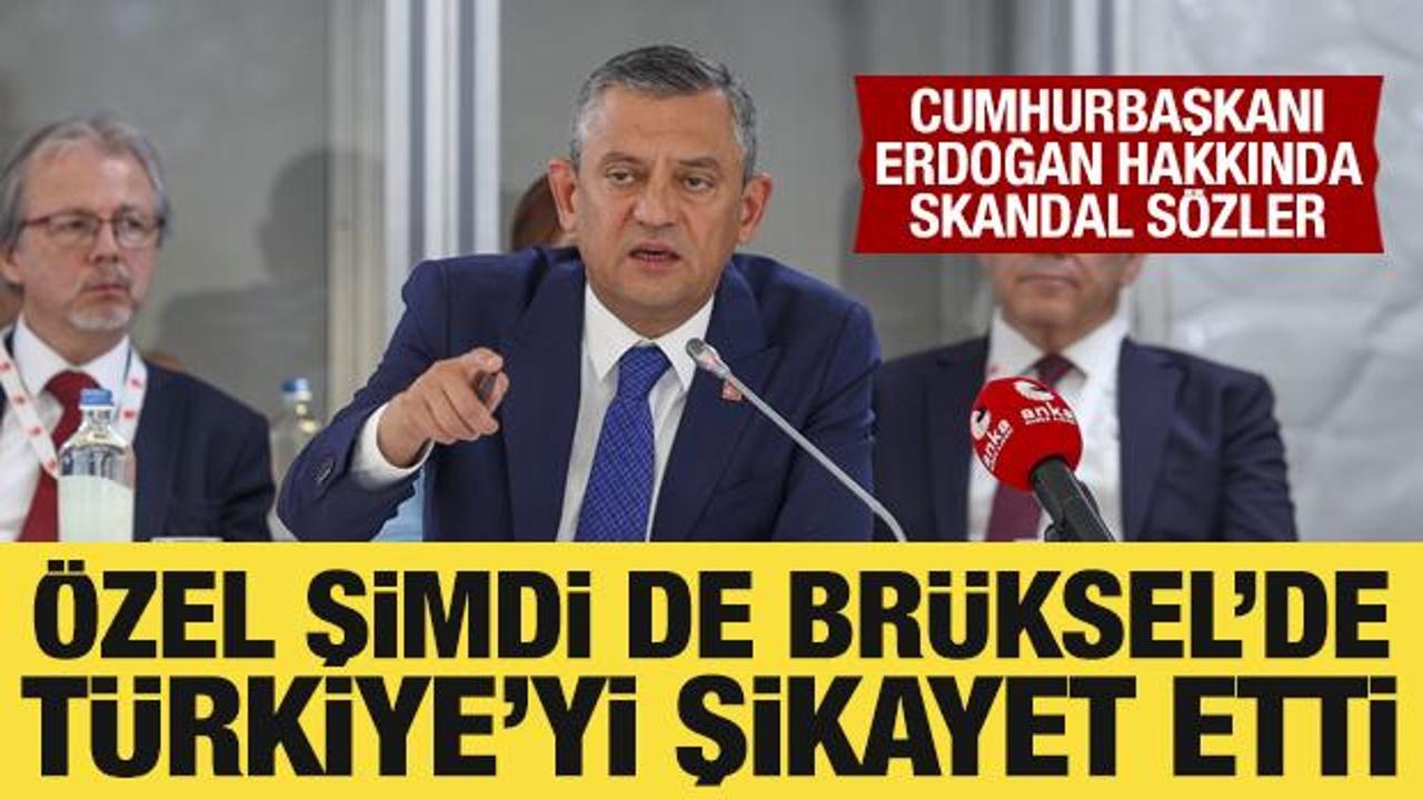 Özgür Özel şimdi de Brüksel'de Türkiye'yi şikayet etti