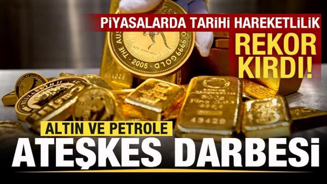 Piyasalara tarihi hareketlilik! Altın ve petrole ateşkes darbesi! Rekor kırdı...