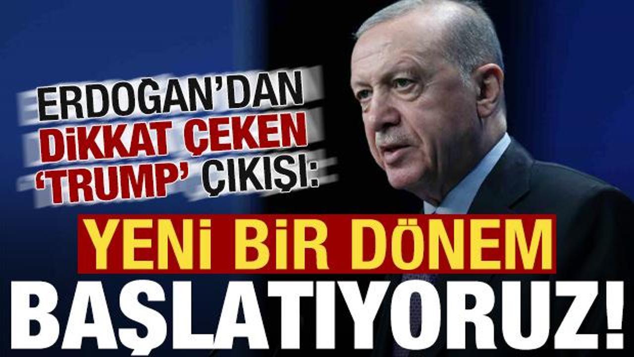 Son dakika... Erdoğan'dan dikkat çeken Trump çıkışı: Yeni bir dönemin kapısını aralıyoruz!