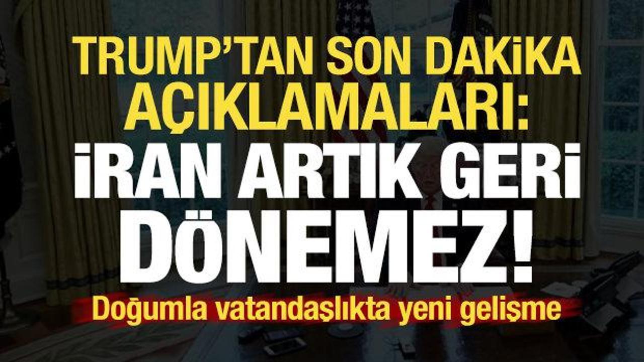 Trump'tan flaş a&ccedil;ıklamalar: İran artık geri d&ouml;nemez! Doğumla vatandaşlıkta son durum...