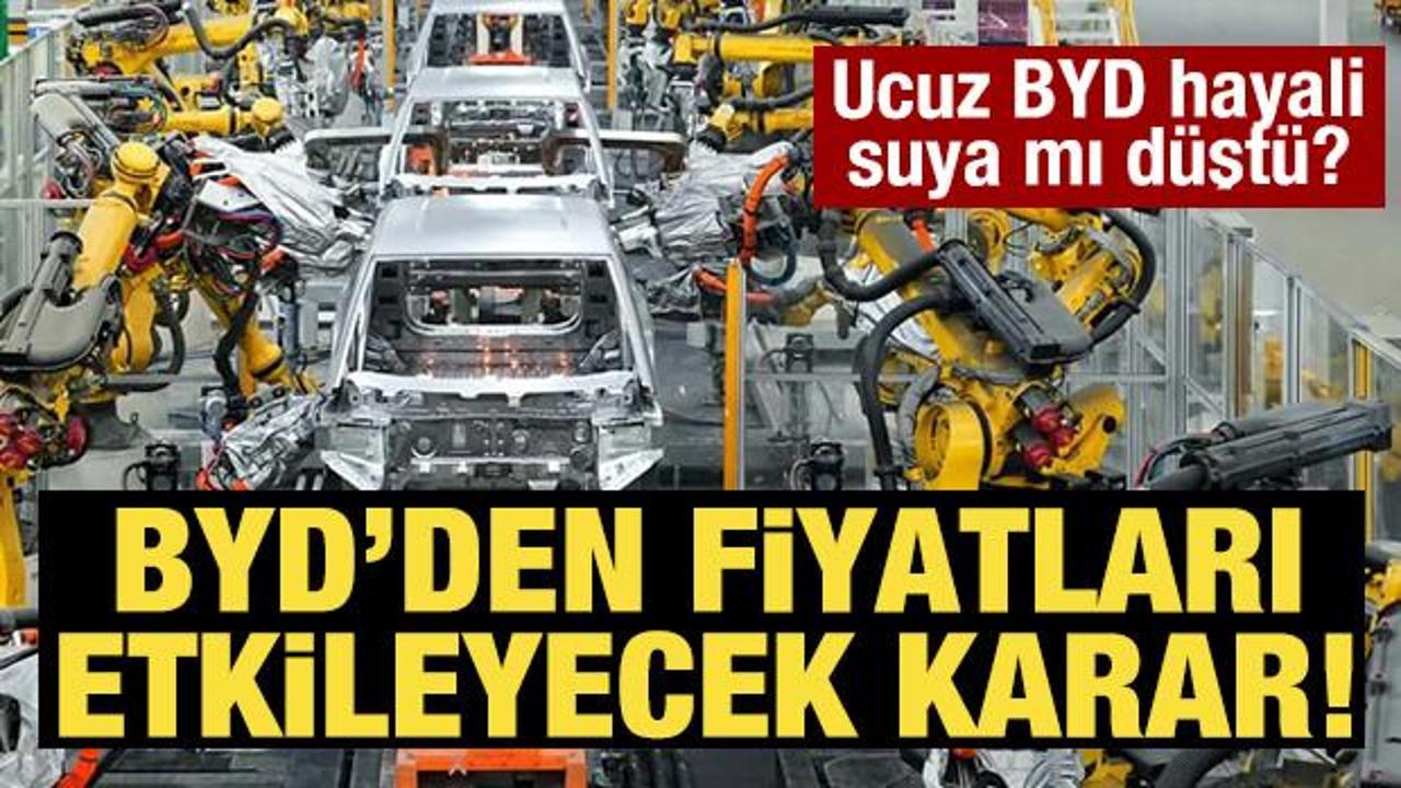Ucuz BYD hayali suya mı düştü? BYD'den fiyatları etkileyecek karar