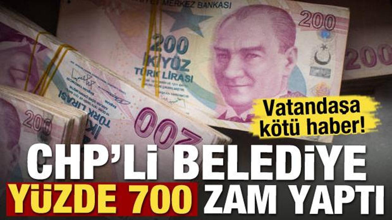 Vatandaşa kötü haber! CHP'li belediyede yüzde 700 zam yaptı