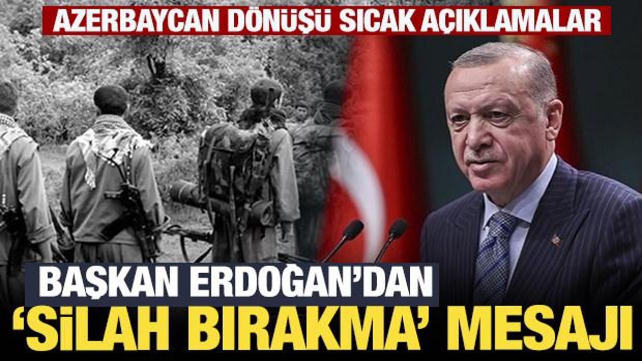 Erdoğan'dan son dakika silah bırakma mesajı!