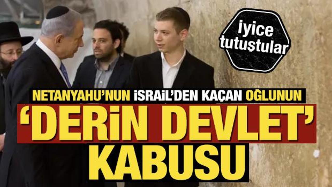 İsrail’den kaçan Netanyahu’nun oğlundan ‘derin devlet’ iddiası