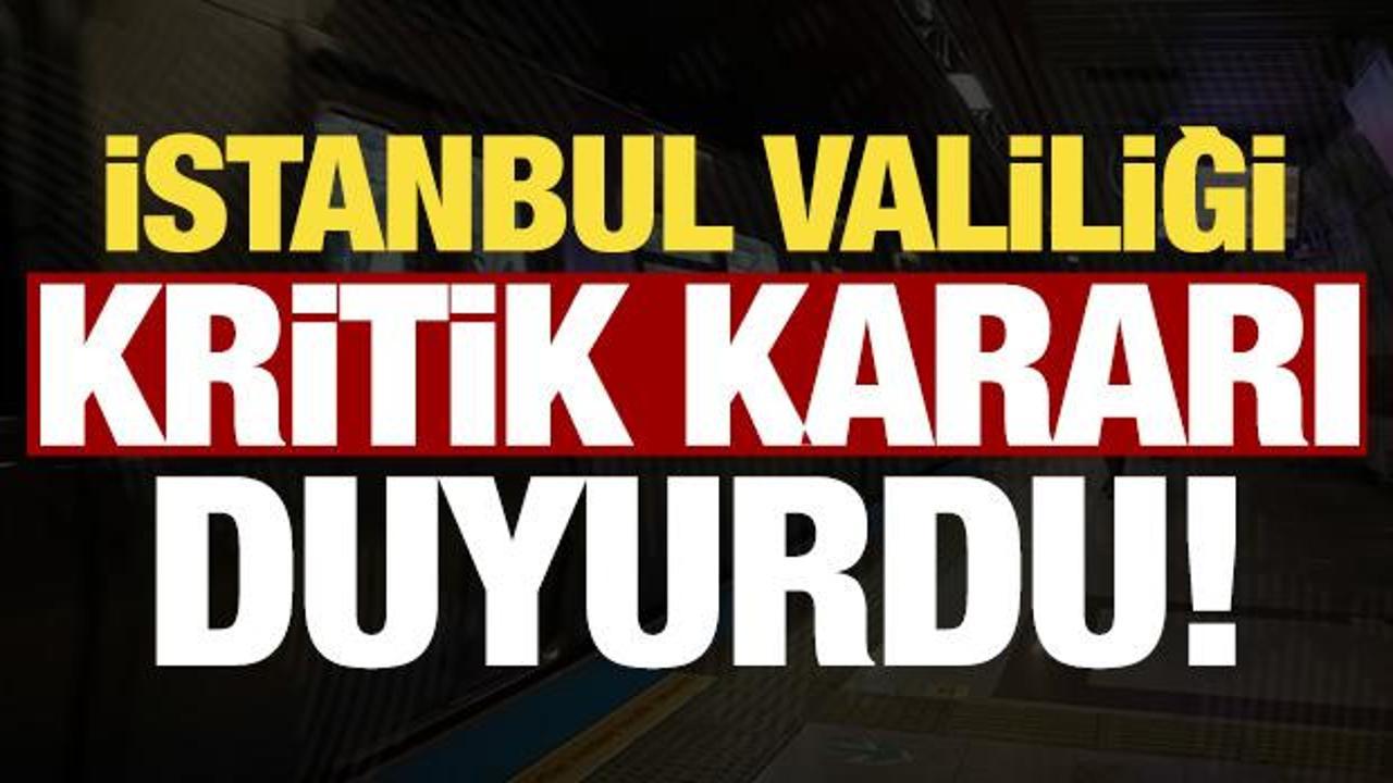 Son dakika haberi: İstanbul Valiliği kritik kararı duyurdu!
