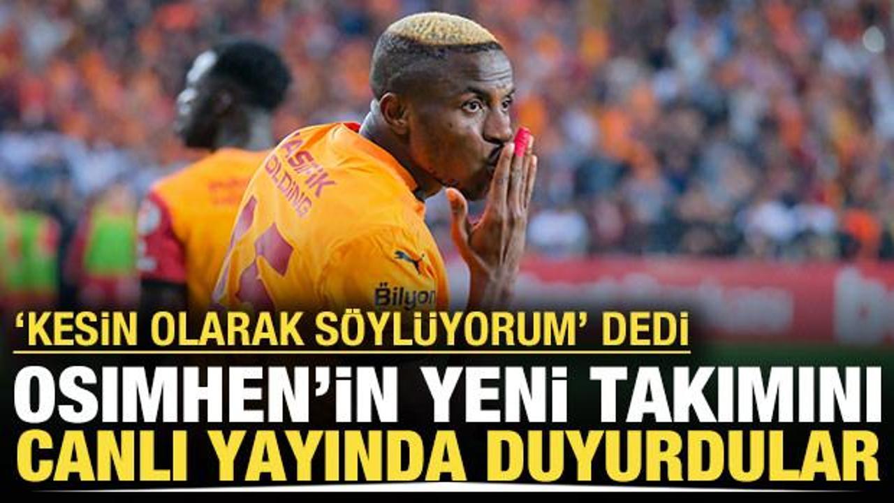 'Neredeyse kesin olarak s&ouml;yl&uuml;yorum' dedi ve Osimhen'in takımını duyurdu