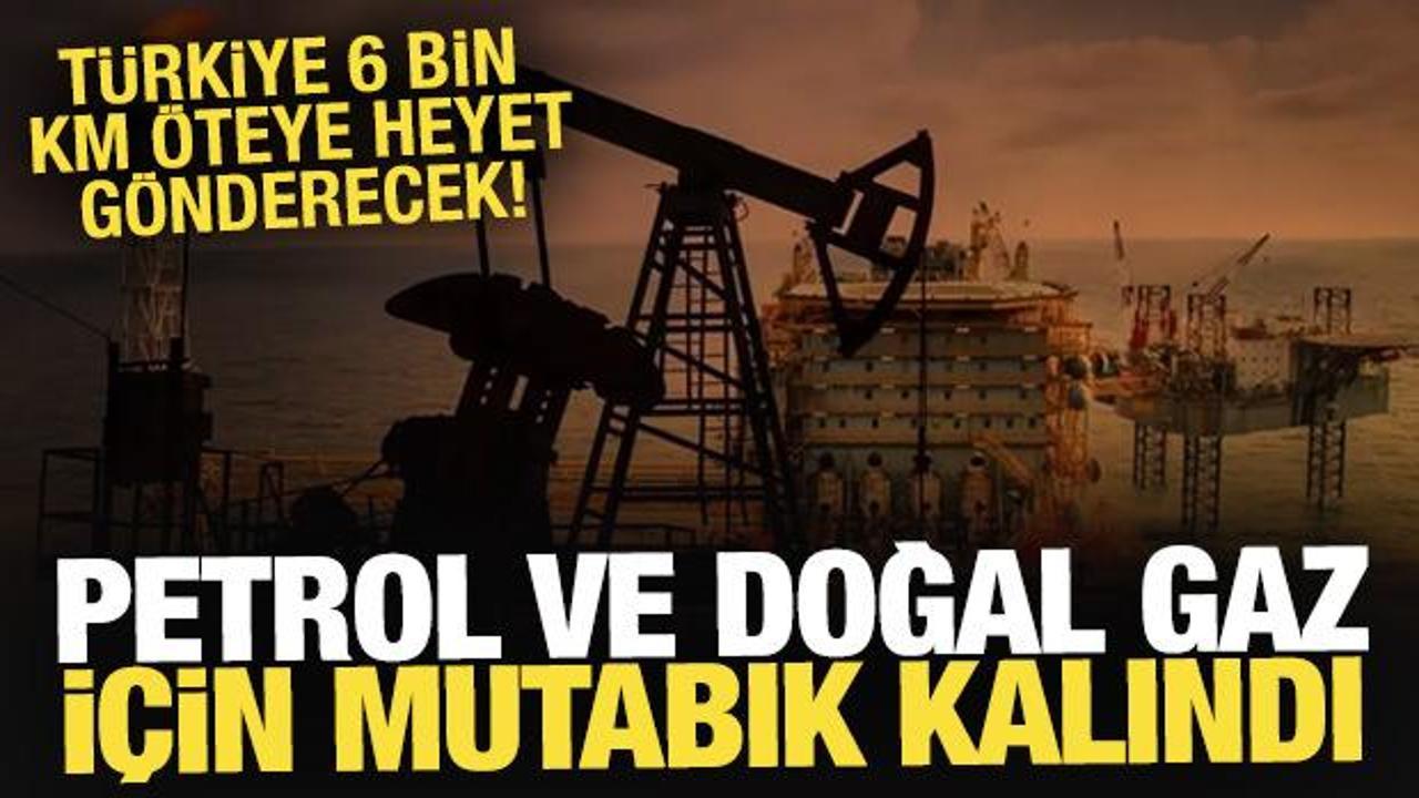 Petrol ve doğal gaz için mutabık kalındı! Türkiye 6 bin km öteye heyet gönderecek