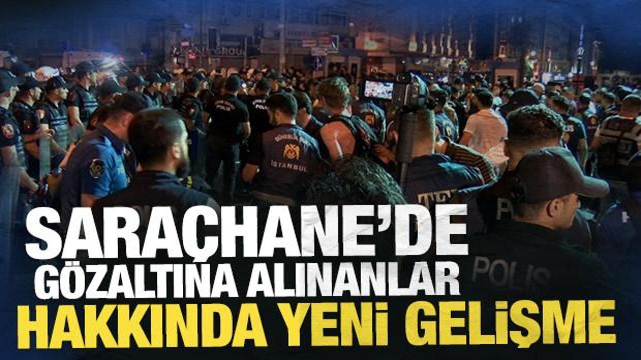 Saraçhane'de gözaltına alınanlar hakkında yeni gelişme