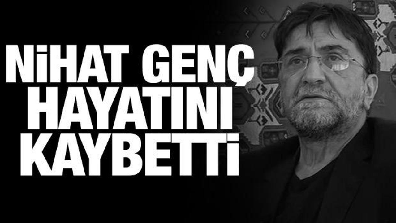 Son dakika haberi: Nihat Gen&ccedil; hayatını kaybetti!