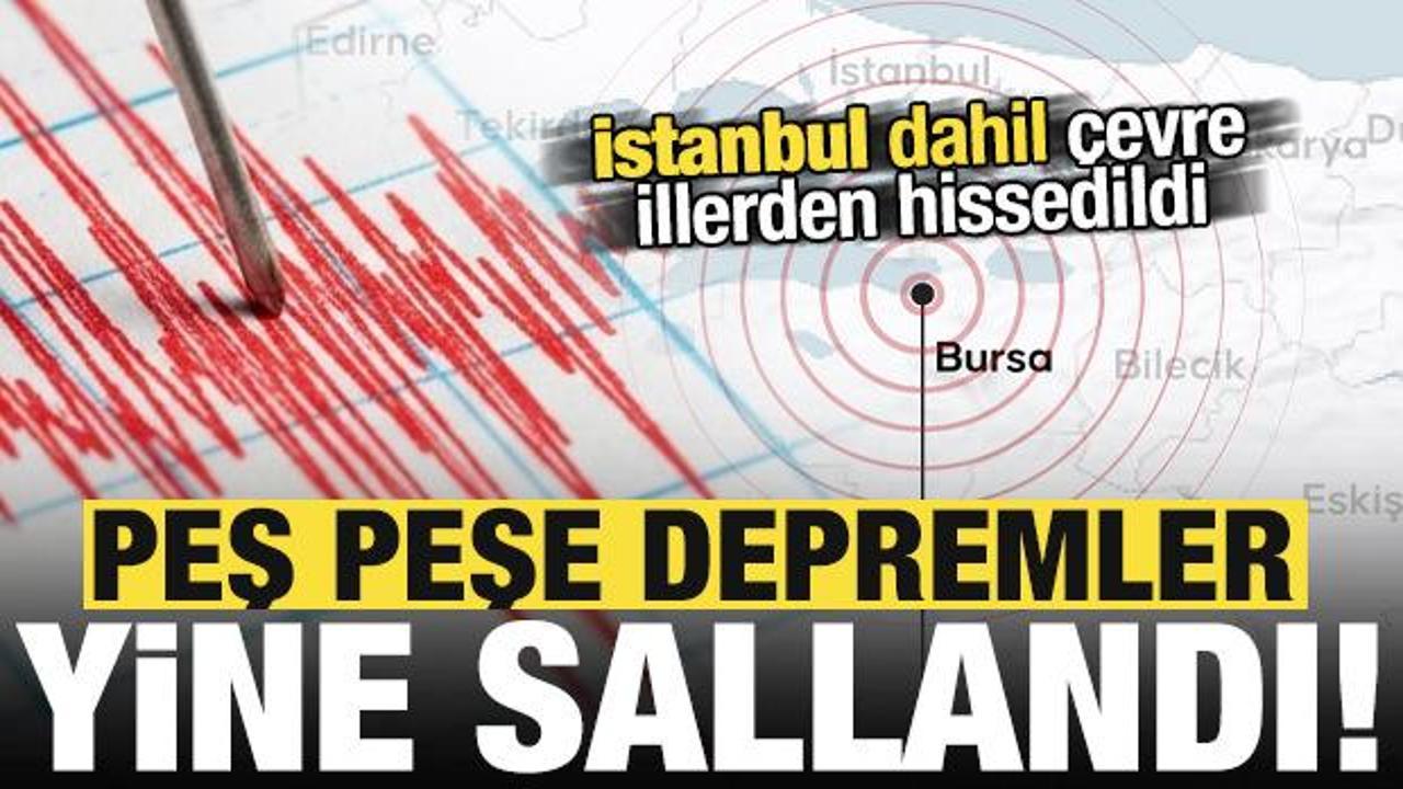 Son dakika: Peş peşe depremler! Bursa yine sallandı, &ccedil;evre illerde de hissedildi...