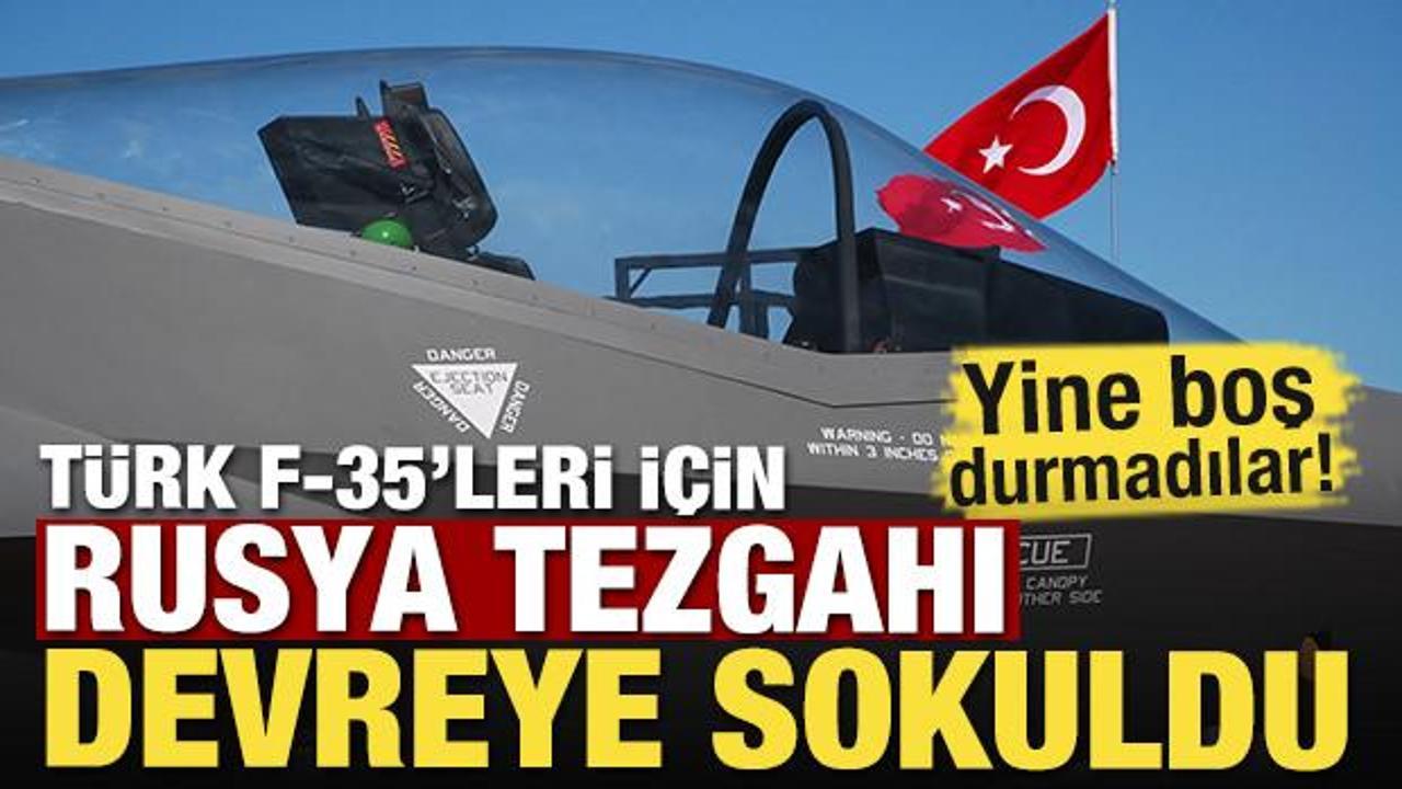 Türk F-35'leri için Rusya tezgahı devreye sokuldu!