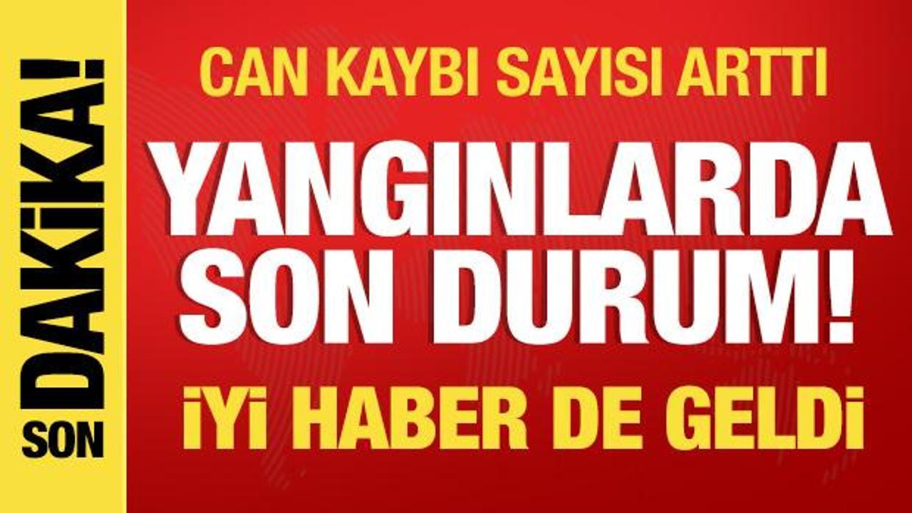 Yangından kahreden haber! Can kaybı sayısı arttı
