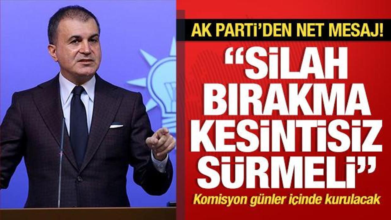 AK Parti Sözcüsü Ömer Çelik: Silah bırakma kesintisiz sürmeli