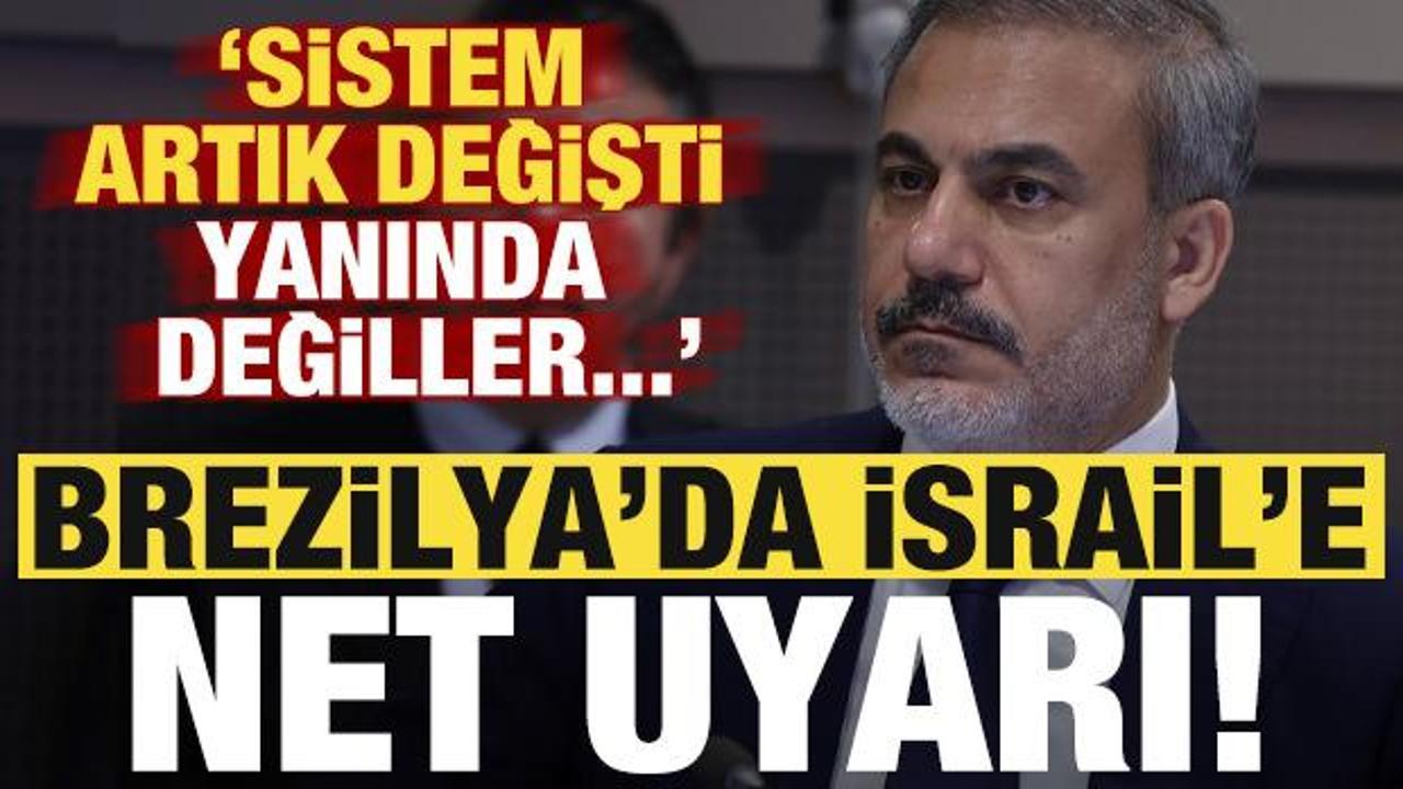 Bakan Fidan'dan Brezilya'da İsrail'e net uyarı: 'Sistem artık değişti, yanında değiller..'