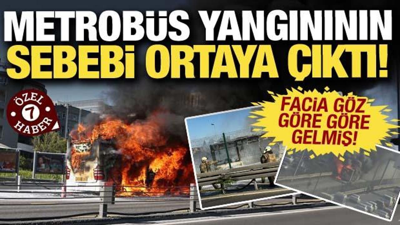 Bakırköy'deki metrobüs yangınının sebebi ortaya çıktı! Facia göz göre göre gelmiş