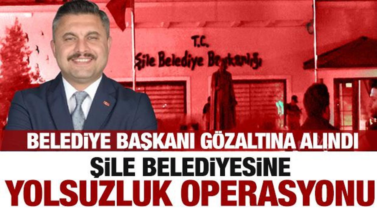 Şile Belediyesi'ne operasyon! Belediye Başkanı g&ouml;zaltında!