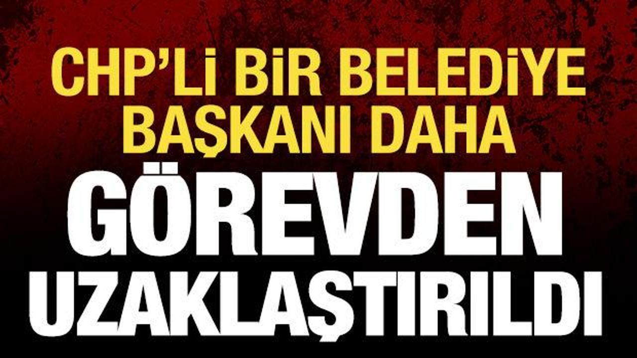 Son dakika: CHP'li bir belediye başkanı daha görevinden uzaklaştırıldı!
