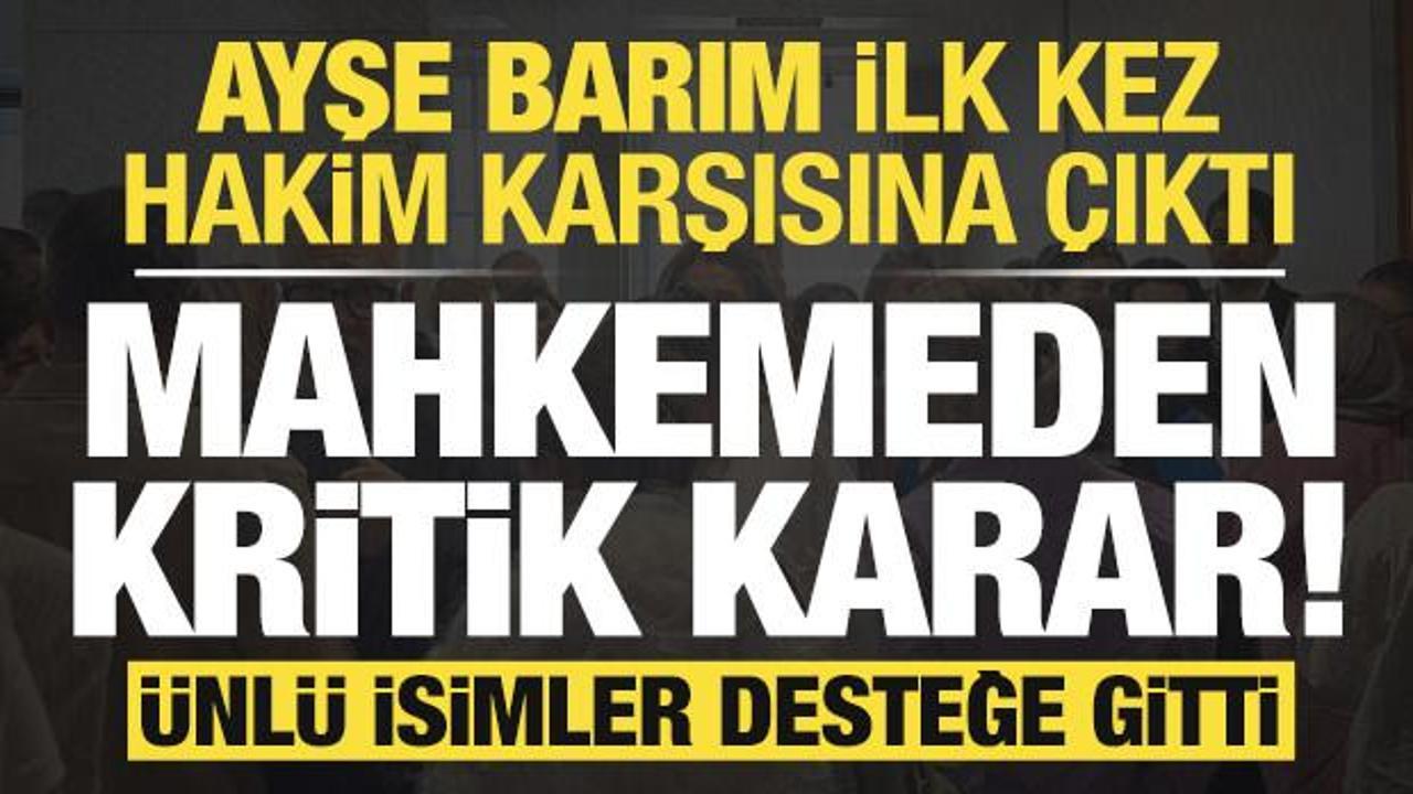 Son dakika: Menajer Ayşe Barım davasında ara karar açıklandı! Ünlü isimler desteğe gitti