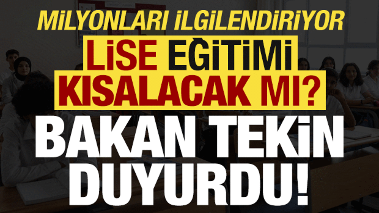 Son dakika: Milyonları ilgilendiriyor, lise eğitimi kısalacak mı? Bakan Tekin duyurdu...