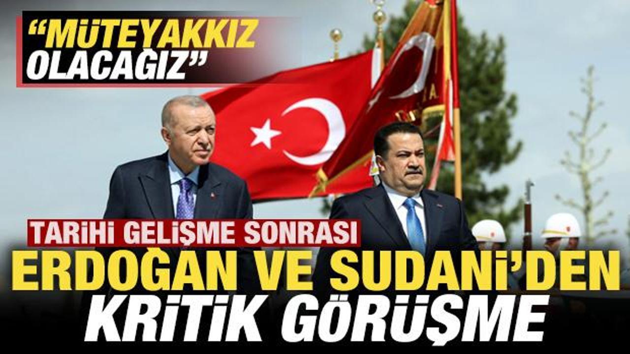 Tarihi gelişme sonrası Erdoğan ve Sudani'den kritik görüşme: Müteyakkız olacağız